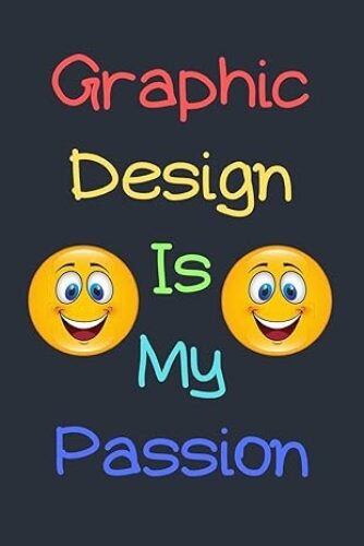Graphic Design Is My Passion Notebook